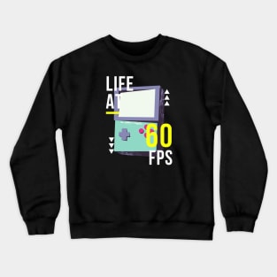 Life at 60 fps gaming Crewneck Sweatshirt